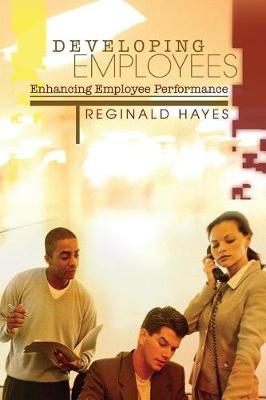 Developing Employees and Enhancing Employee Performance by Reginald B Hayes image