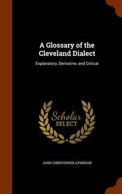 A Glossary of the Cleveland Dialect on Hardback by John Christopher Atkinson