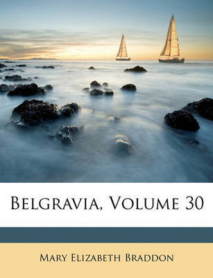 Belgravia, Volume 30 by Mary , Elizabeth Braddon image