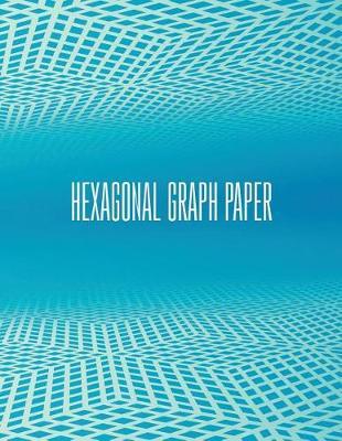 Hexagonal Graph Paper - Organic Chemistry - 150 Pages 1/4 Inch Hexagons by Big Science Books