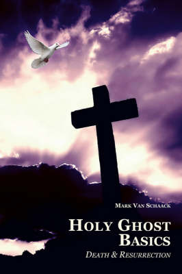 Holy Ghost Basics: Death and Resurrection by Mark Van Schaack image