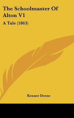 The Schoolmaster of Alton V1: A Tale (1863) by Kenner Deene image