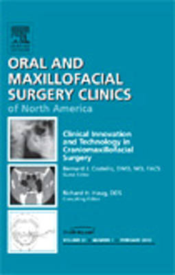 Clinical Innovation and Technology in Craniomaxillofacial Surgery, An Issue of Oral and Maxillofacial Surgery Clinics by Bernard J. Costello image