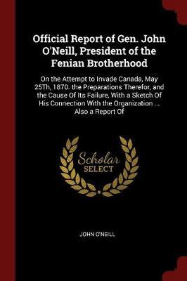 Official Report of Gen. John O'Neill, President of the Fenian Brotherhood image