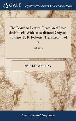 The Peruvian Letters, Translated from the French. with an Additional Original Volume. by R. Roberts, Translator ... of 2; Volume 2 by Mme De Grafigny image