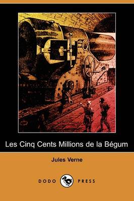Les Cinq Cents Millions de La Begum (Dodo Press) by Jules Verne image