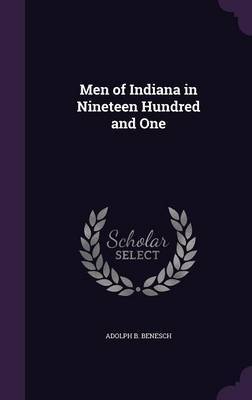 Men of Indiana in Nineteen Hundred and One by Adolph B Benesch image