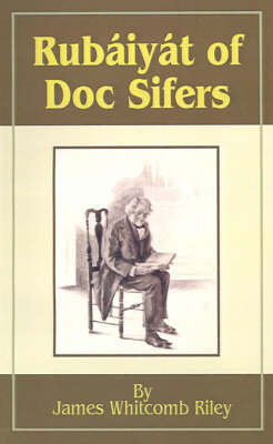 Rubaiyat of Doc Sifers on Paperback by James Whitcomb Riley