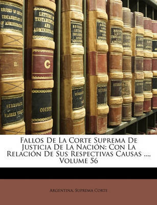 Fallos de La Corte Suprema de Justicia de La Nacin: Con La Relacin de Sus Respectivas Causas ..., Volume 56 image