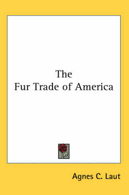The Fur Trade of America by Agnes C Laut image