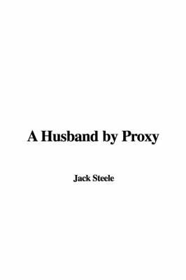 A Husband by Proxy on Hardback by Jack Steele