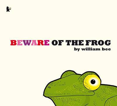 Beware of the Frog by William Bee