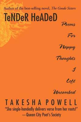 Tender Headed: Poems for Nappy Thoughts I Left Uncombed by Takesha D Powell image