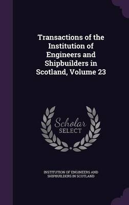 Transactions of the Institution of Engineers and Shipbuilders in Scotland, Volume 23 image