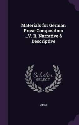 Materials for German Prose Composition ...V. II, Narrative & Descriptive by M Poll image