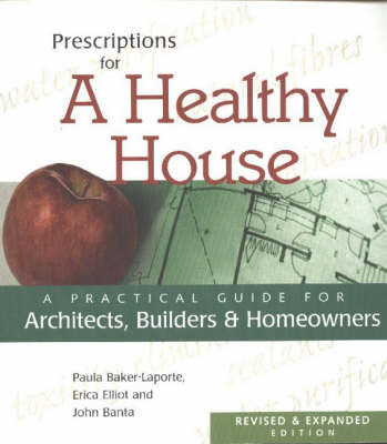 Prescriptions for a Healthy House: A Practical Guide for Architects, Builders and Homeowners by Erica Elliot image
