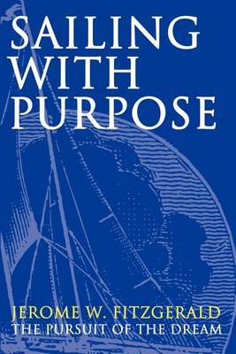 Sailing with Purpose: The Pursuit of the Dream by Jerome W. Fitzgerald image