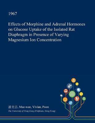 Effects of Morphine and Adrenal Hormones on Glucose Uptake of the Isolated Rat Diaphragm in Presence of Varying Magnesium Ion Concentration image