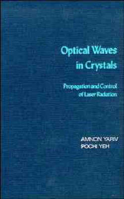 Optical Waves in Crystals: Propagation and Control of Laser Radiation by Amnon Yariv image