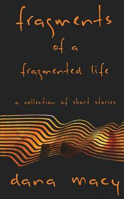 Fragments of a Fragmented Life by Dana Macy image