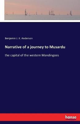 Narrative of a Journey to Musardu by Benjamin J K Anderson image