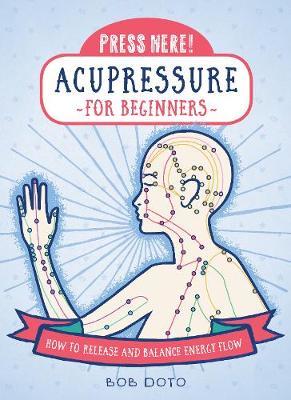 Press Here! Acupressure for Beginners by Bob Doto image