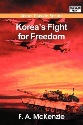 Korea's Fight for Freedom by F.A. Mckenzie image