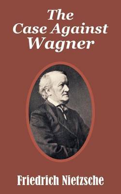 The Case Against Wagner by Friedrich Wilhelm Nietzsche image