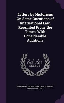 Letters by Historicus on Some Questions of International Law, Reprinted from 'The Times' with Considerable Additions image