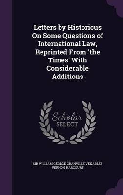 Letters by Historicus on Some Questions of International Law, Reprinted from 'The Times' with Considerable Additions image