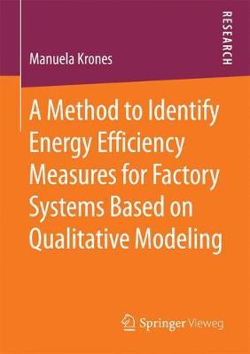 A Method to Identify Energy Efficiency Measures for Factory Systems Based on Qualitative Modeling by Manuela Krones