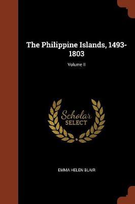 The Philippine Islands, 1493-1803; Volume II by Emma Helen Blair