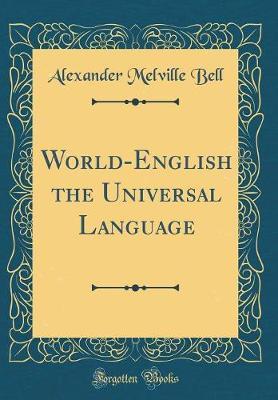 World-English the Universal Language (Classic Reprint) by Alexander Melville Bell image