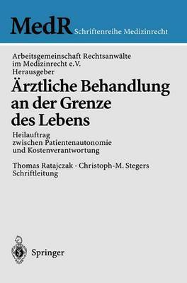 Arztliche Behandlung an Der Grenze Des Lebens: Heilauftrag Zwischen Patientenautonomie Und Kostenverantwortung on Paperback