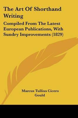 The Art Of Shorthand Writing: Compiled From The Latest European Publications, With Sundry Improvements (1829) by Marcus Tullius Cicero Gould image