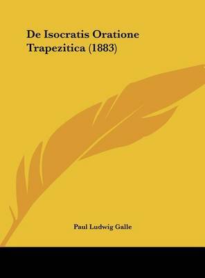 de Isocratis Oratione Trapezitica (1883) on Hardback by Paul Ludwig Galle