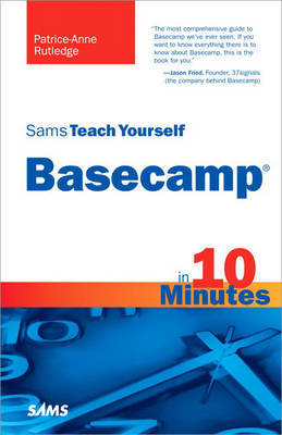 Sams Teach Yourself Basecamp in 10 Minutes by Patrice-Anne Rutledge