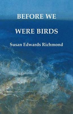 Before We Were Birds by Susan Edwards Richmond image