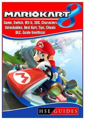 Mario Kart 8 Game, Switch, Wii U, 3ds, Characters, Unlockables, Best Kart, Tips, Cheats, DLC, Guide Unofficial by Hse Guides image
