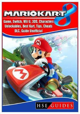 Mario Kart 8 Game, Switch, Wii U, 3ds, Characters, Unlockables, Best Kart, Tips, Cheats, DLC, Guide Unofficial image