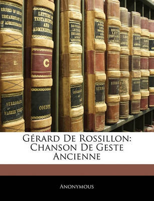 Grard de Rossillon: Chanson de Geste Ancienne on Paperback by * Anonymous