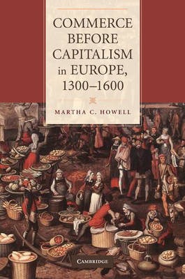 Commerce before Capitalism in Europe, 1300-1600 by Martha C. Howell image