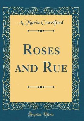 Roses and Rue (Classic Reprint) by A Maria Crawford image