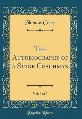 The Autobiography of a Stage Coachman, Vol. 2 of 2 (Classic Reprint) by Thomas Cross image