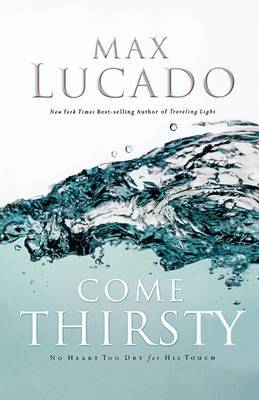 Come Thirsty by Max Lucado image