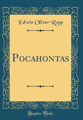 Pocahontas (Classic Reprint) by Edwin Oliver Ropp image