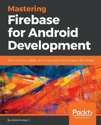 Mastering Firebase for Android Development by Ashok Kumar, S image