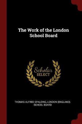 The Work of the London School Board by Thomas Alfred Spalding image