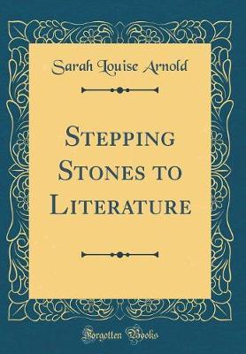 Stepping Stones to Literature (Classic Reprint) by Sarah Louise Arnold image