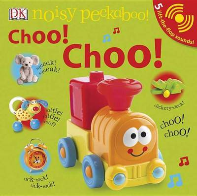 Noisy Peekaboo: Choo! Choo! by DK Publishing